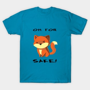 Oh, For Fox Sake! T-Shirt